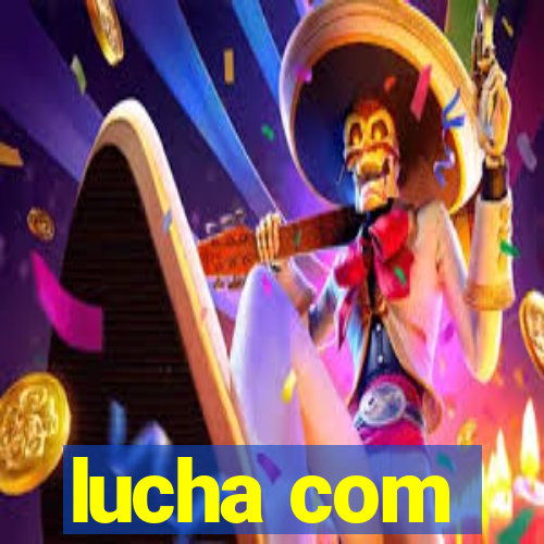 lucha com